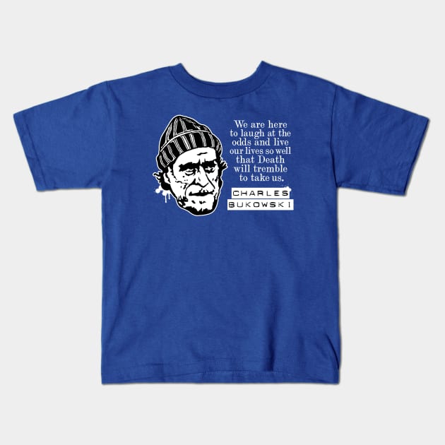 Charles Bukowski "We Are Here To Laugh At The Odds" Quote Kids T-Shirt by CultureClashClothing